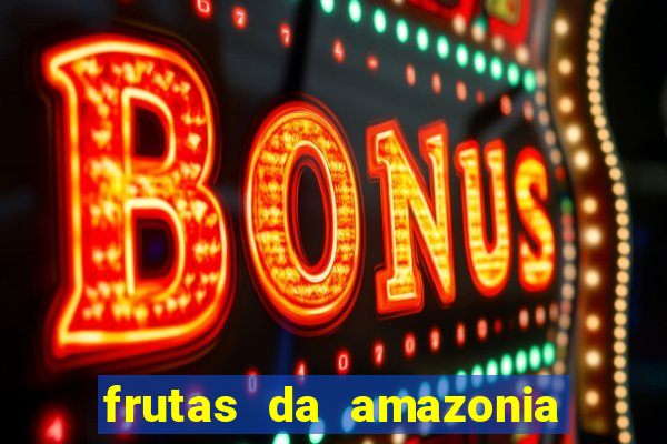 frutas da amazonia de a a z